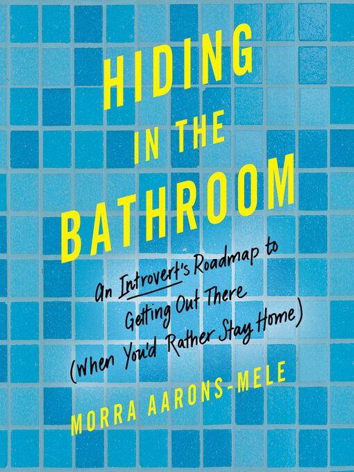 Title details for Hiding in the Bathroom by Morra Aarons-Mele - Available
